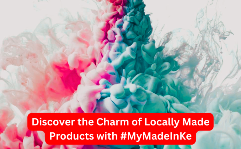 Discover the Charm of Locally Made Products with #MyMadeInKe