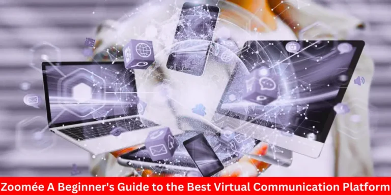 Zoomée A Beginner’s Guide to the Best Virtual Communication Platform